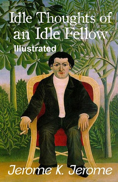 Idle Thoughts of an Idle Fellow Illustrated (Paperback)