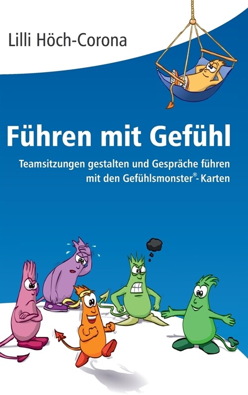 F?ren mit Gef?l: Teamsitzungen gestalten und Gespr?he f?ren mit den Gef?lsmonster(R)-Karten (Hardcover)