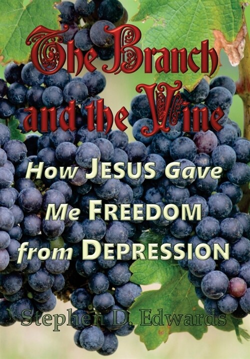 The Branch and the Vine: How Jesus Gave Me Freedom from Depression (Hardcover)