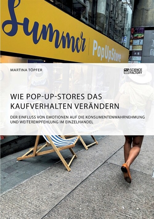 Wie Pop-Up-Stores das Kaufverhalten ver?dern. Der Einfluss von Emotionen auf die Konsumentenwahrnehmung und Weiterempfehlung im Einzelhandel (Paperback)