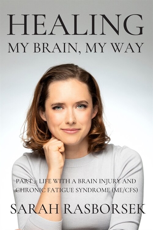 Healing My Brain, My Way - Part 1: Life with a brain injury and Chronic Fatigue Syndrome (ME/CFS) (Paperback)