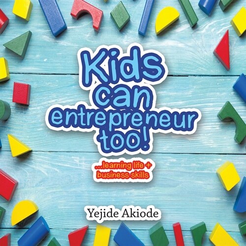 Kids Can Entrepreneur Too!: ...Learning Life + Business Skills and Tricks (Paperback)