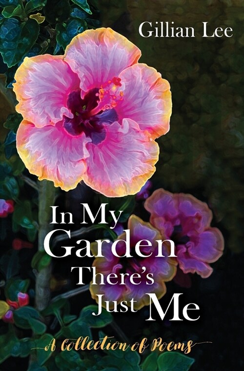 In My Garden Theres Just Me: A Collection of Poems (Paperback)