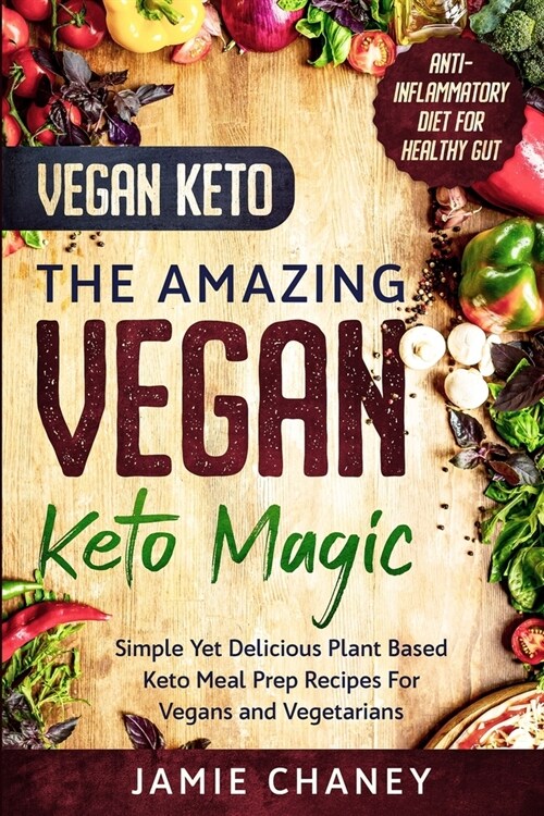 Vegan Keto: THE AMAZING VEGAN KETO MAGIC - Simple Yet Delicious Plant Based Keto Meal Prep Recipes For Vegans and Vegetarians (Paperback)