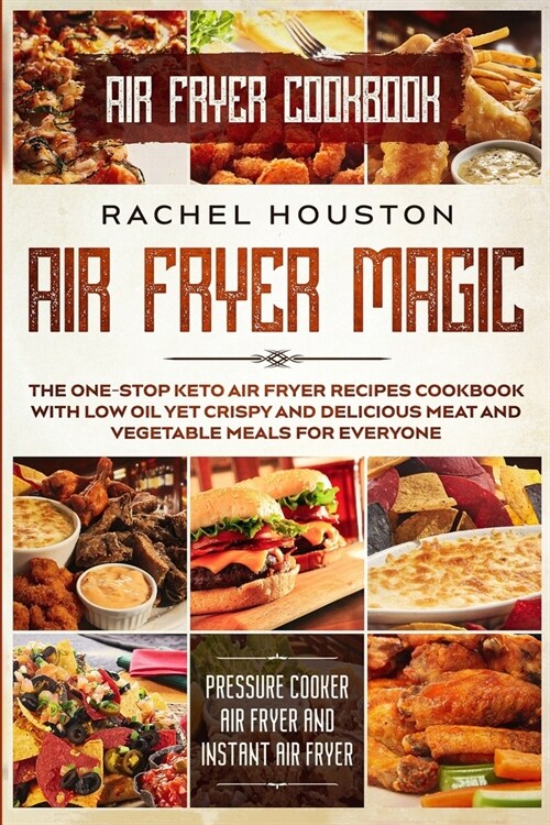 Air Fryer Cookbook For Beginners: LESS OIL FOR EVERYBODY - Simple Yet Delightful Air Fryer Recipes To Die For - The Basic Keto Diet Meal Plan Cookbook (Paperback)