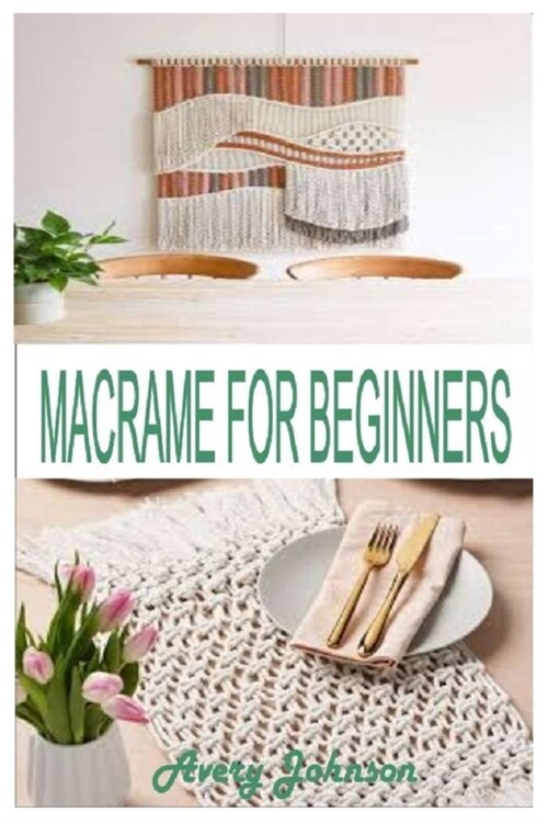 Macram?for Beginners: Get Started With Step By Step Instructions, Learn The Tools, Various Macram?Knots, Techniques And Projects (Paperback)