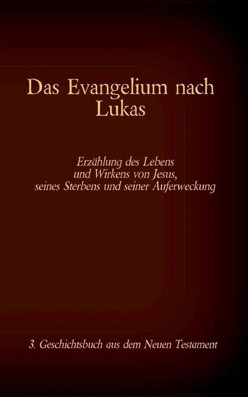 Das Evangelium nach Lukas: Jesus Christus - Der mitf?lende Retter, 3. Geschichtsbuch aus dem Neuen Testament (Paperback)