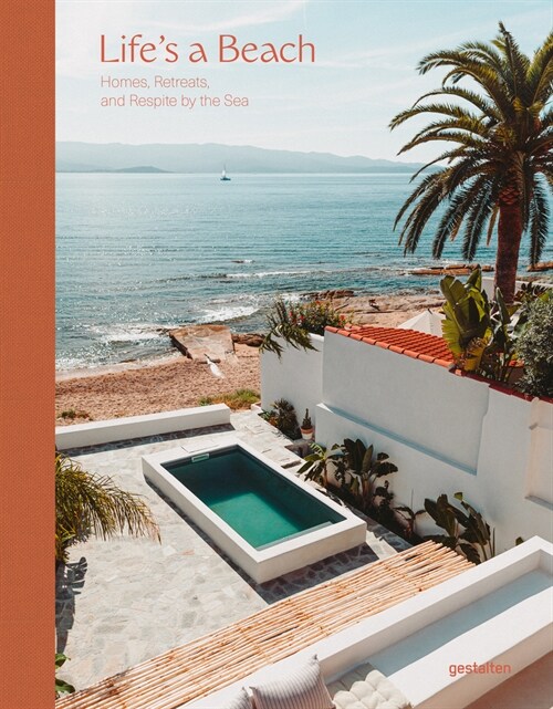 Lifes a Beach: Homes, Retreats, and Respite by the Sea (Hardcover)