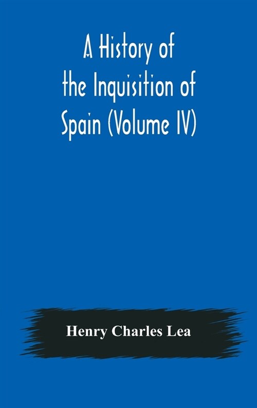 A History of the Inquisition of Spain (Volume IV) (Hardcover)