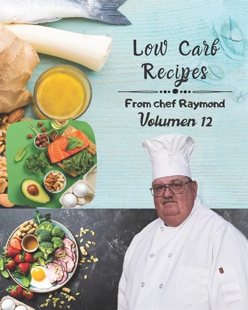 low carb recipes from chef Raymond Volume 12: easy to prepare, protect your health, with blueberries and much more (Paperback)