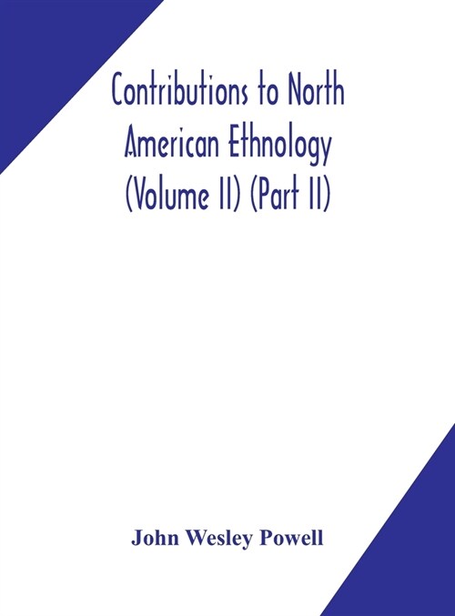 Contributions to North American ethnology (Volume II) (Part II) (Hardcover)