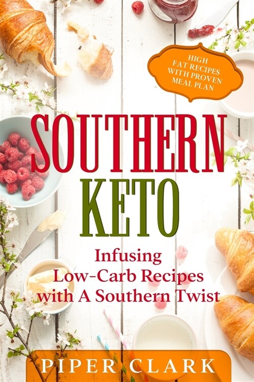 Southern Keto: Infusing Low-Carb Recipes with A Southern Twist - High Fat Recipes With Proven Meal Plan (Paperback)