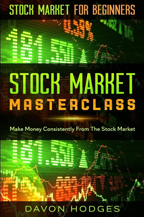 Stock Market For Beginners: STOCK MARKET MASTERCLASS: Make Money Consistently From The Stock Market (Paperback)