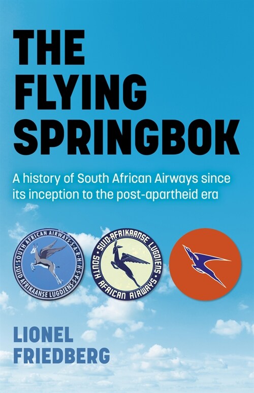 Flying Springbok, The : A history of South African Airways since its inception to the post-apartheid era (Paperback)