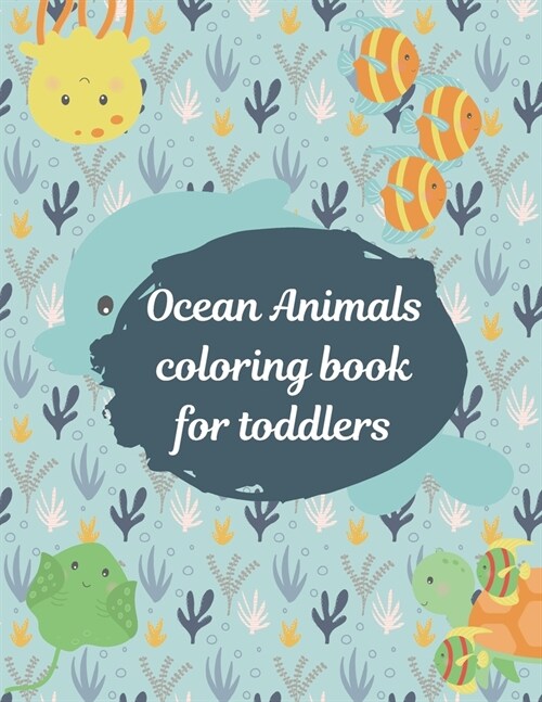 Ocean animals coloring book for toddlers: An amazing sea life coloring book for kids ages 4-8 (Paperback)