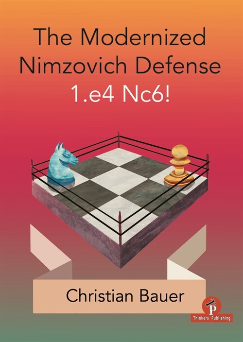 The Modernized Nimzovich Defense 1.E4 Nc6! (Paperback)