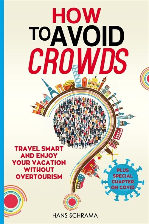 How to avoid crowds: Travel smart and enjoy your vacation without overtourism (Paperback)