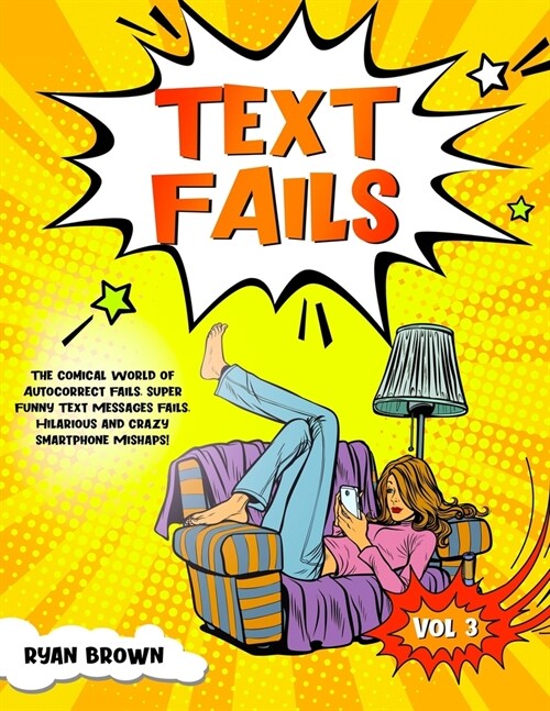 Text Fails: The Comical World of Autocorrect Fails, Super Funny Text Messages Fails, Hilarious and Crazy Smartphone Mishaps! (Paperback)