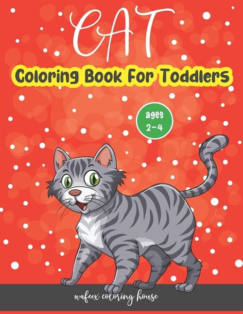 Cat Coloring Book For Toddlers Ages 2-4: Cute Cat simple and fun designs Coloring Books For Girls, Boys, Kids Ages 2-4 (Paperback)