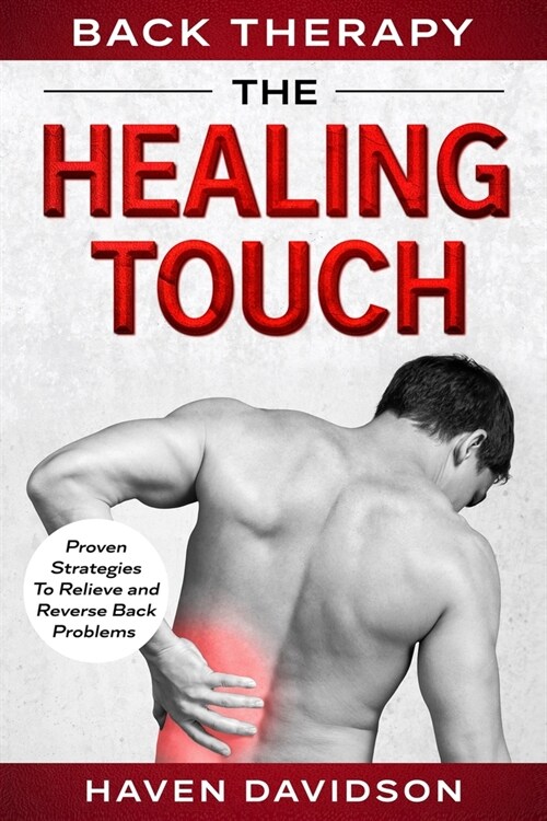 Back Therapy: The Healing Touch - Proven Strategies To Relieve and Reverse Back Problems (Paperback)