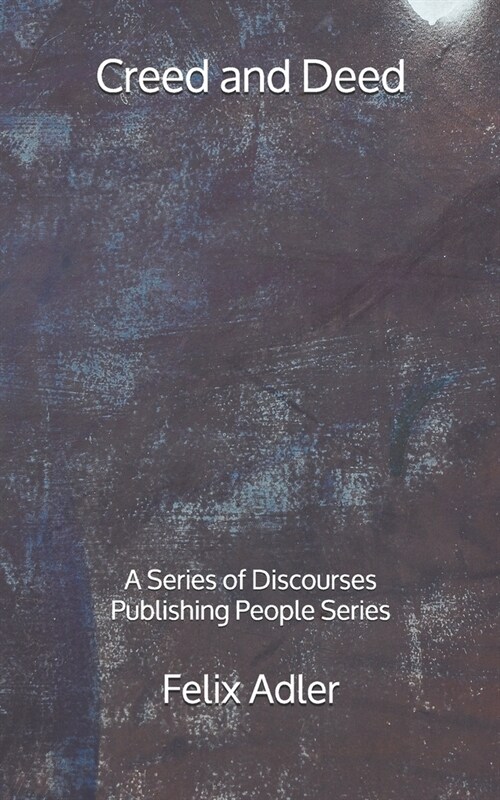 Creed and Deed: A Series of Discourses - Publishing People Series (Paperback)