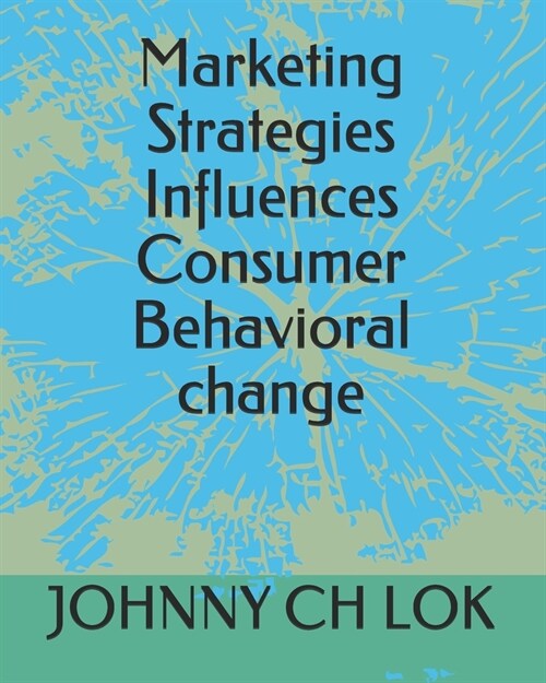Marketing Strategies Influences Consumer Behavioral change (Paperback)