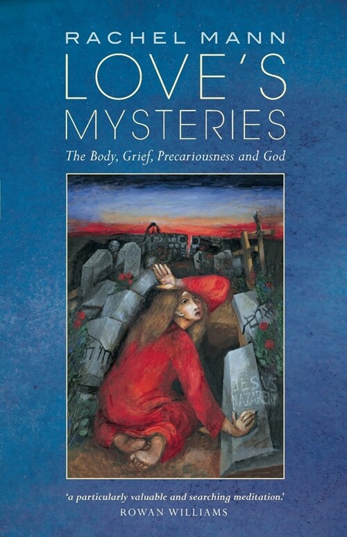 Loves Mysteries : The Body, Grief, Precariousness and God (Paperback)