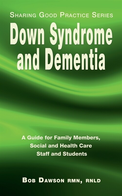 Down Syndrome and Dementia : A Guide for Family Members, Social and Health Care Staff and Students (Paperback)