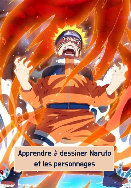 Apprendre ?dessiner Naruto et les personnages: Des dessins uniques de vos personnages pr??? - Livre de dessin pour les enfants de 03 ?08 ans (Paperback)