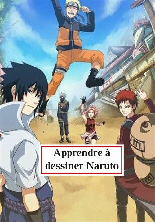 Apprendre ?dessiner Naruto: Apprenez pas ?pas ?dessiner / Des dessins HD s?ectionn? avec soins / Pour enfants et adultes (Paperback)