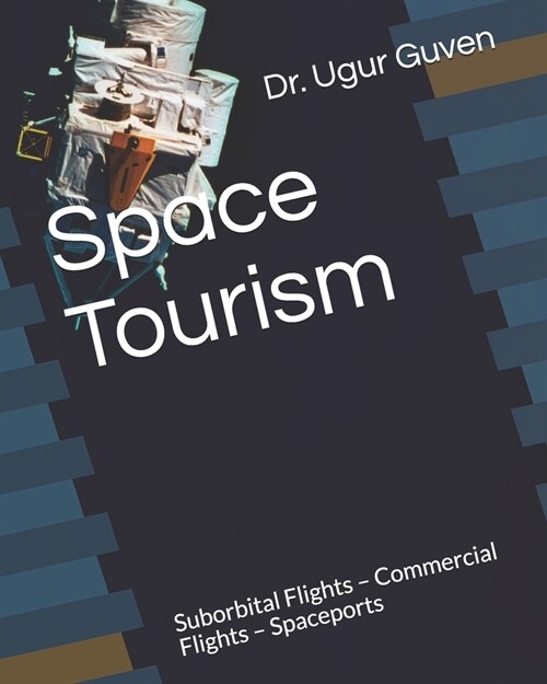 Space Tourism: Suborbital Flights - Commercial Flights - Spaceports (Paperback)