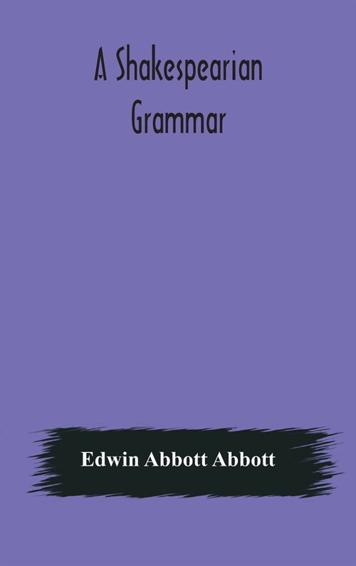 A Shakespearian grammar. An attempt to illustrate some of the differences between Elizabethan and modern English. For the use of schools (Hardcover)