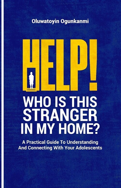Help! Who is this stranger in my home?: A practical guide to understanding and connecting with your adolescents. (Paperback)