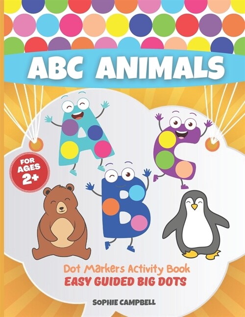 Dot Markers Activity Book ABC Animals. Easy Guided BIG DOTS: Dot Markers Activity Book Kindergarten. A Dot Markers & Paint Daubers Kids. Do a Dot Page (Paperback)