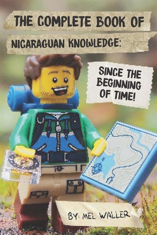 The Complete Book Of Nicaraguan Knowledge: Since Before the Beginning of Time! (Paperback)