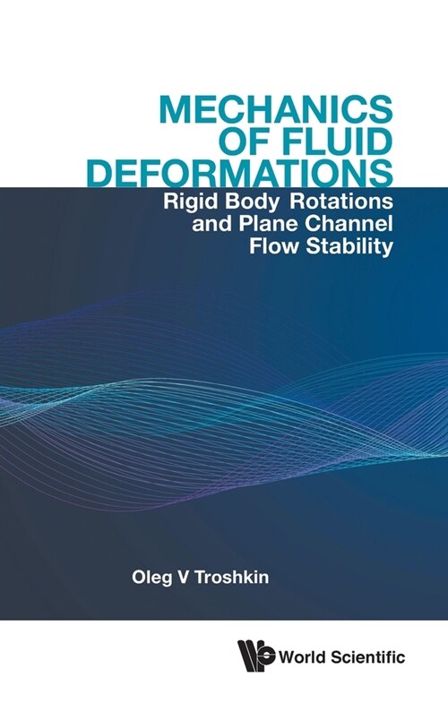 Mechanics of Fluid Deformations: Rigid Body Rotations and Plane Channel Flow Stability (Hardcover)