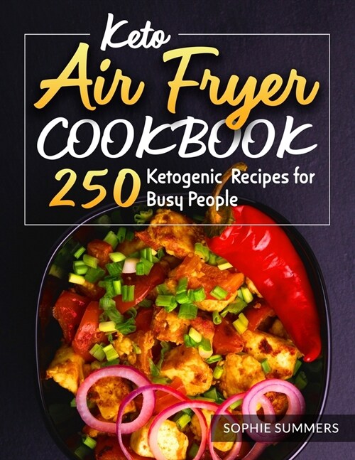 Keto Air Fryer Cookbook: 250 Ketogenic Recipes for Busy People (Paperback)