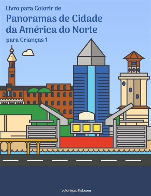 Livro para Colorir de Panoramas de Cidade da Am?ica do Norte para Crian?s 1 (Paperback)