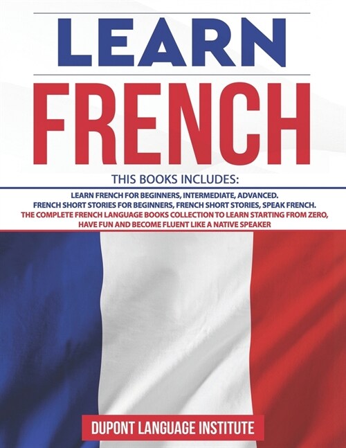 Learn French: 6 Books in 1: The Complete French Language Books Collection to Learn Starting from Zero, Have Fun and Become Fluent li (Paperback)