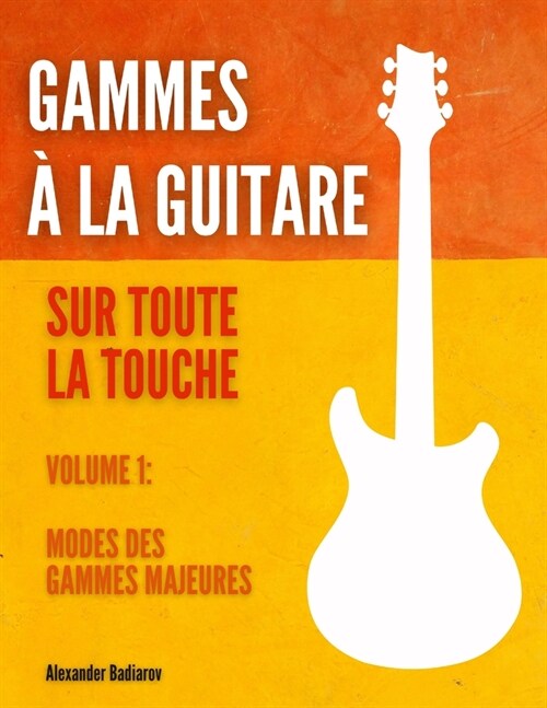 Gammes ?la guitare sur toute la touche: Volume 1: Modes des gammes majeures (Paperback)