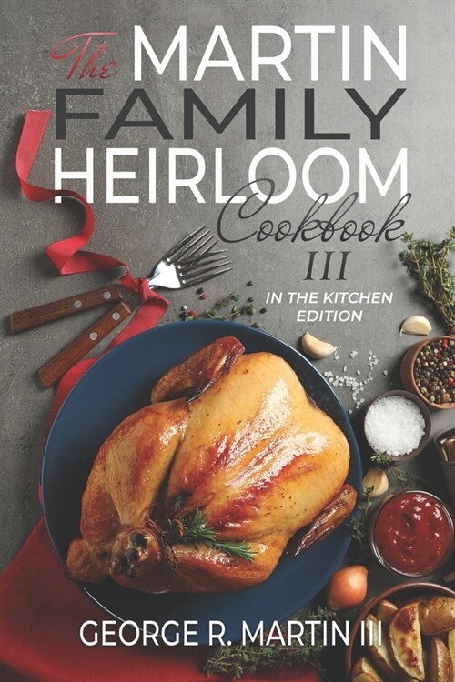 The Martin Family Heirloom Cookbook III: In the Kitchen Edition (Paperback)