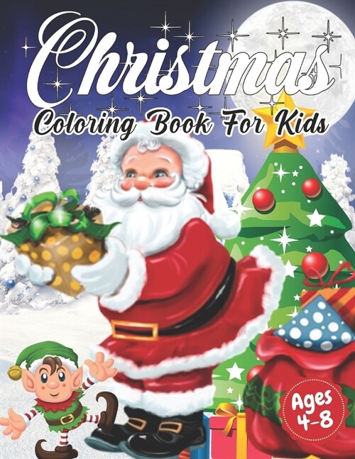 Christmas Coloring Book for Kids Ages 4-8: Cute Childrens Christmas Gift or Present for Toddlers & Kids - Beautiful Pages to Color with Santa Claus, (Paperback)