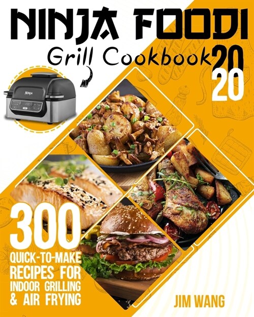 Ninja Foodi Grill Cookbook 2020: 300 Quick-to-Make Recipes for Indoor Grilling & Air Frying (Paperback)