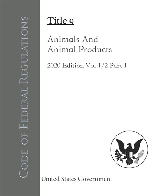 Code of Federal Regulations Title 9 Animals And Animal Products 2020 Edition Volume 1/2 Part 1 (Paperback)