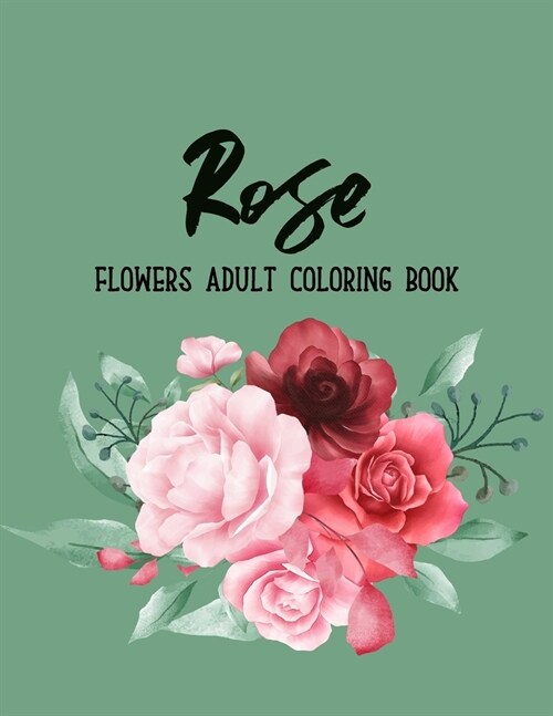 Rose Flowers Coloring Book: An Adult Coloring Book with Flower Collection, Floral Patterns, Stress Relieving Flower Designs for Relaxation (Paperback)