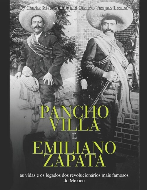 Pancho Villa e Emiliano Zapata: as vidas e os legados dos revolucion?ios mais famosos do M?ico (Paperback)