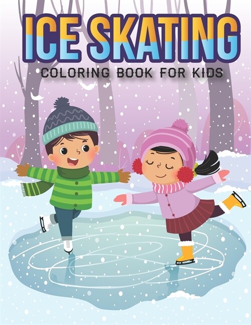 Ice Skating Coloring Book For Kids: An Kids Coloring Book with Stress Relieving Ice Skating Designs for Kids Relaxation. (Paperback)