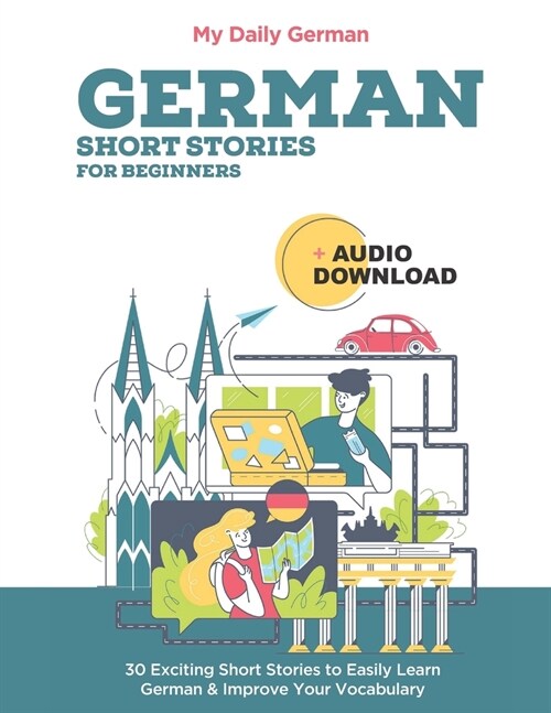 German Short Stories for Beginners + Audio Download: Improve your reading and listening skills in German (Paperback)