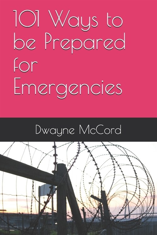 101 Ways to be Prepared for Emergencies (Paperback)