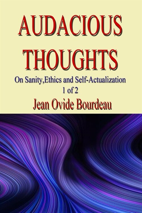 Audacious Thoughts: : On Sanity, Ethics, and Self-Actualization 1 OF 2 (Paperback)